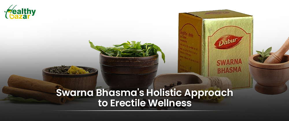 Swarna Bhasma's Holistic Approach to Erectile Wellness